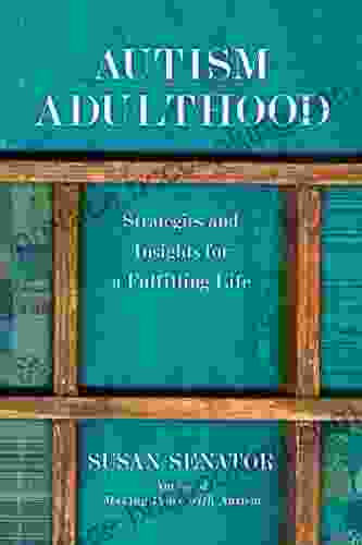 Autism Adulthood: Strategies And Insights For A Fulfilling Life