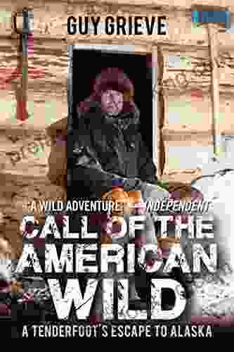 Call Of The American Wild: A Tenderfoot S Escape To Alaska