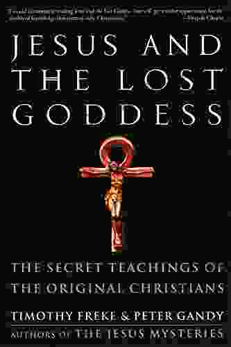 Jesus And The Lost Goddess: The Secret Teachings Of The Original Christians