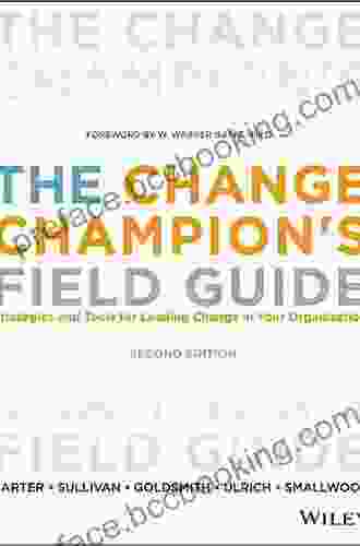 The Change Champion S Field Guide: Strategies And Tools For Leading Change In Your Organization