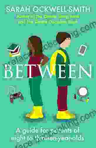Between: A Guide For Parents Of Eight To Thirteen Year Olds