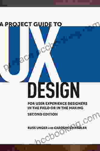 A Project Guide To UX Design: For User Experience Designers In The Field Or In The Making (Voices That Matter)