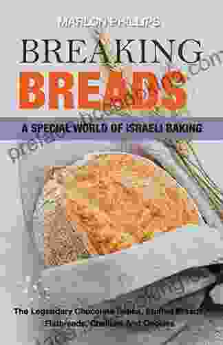 Breaking Breads: A Special World Of Israeli Baking The Legendary Chocolate Babka Stuffed Breads Flatbreads Challahs And Cookies