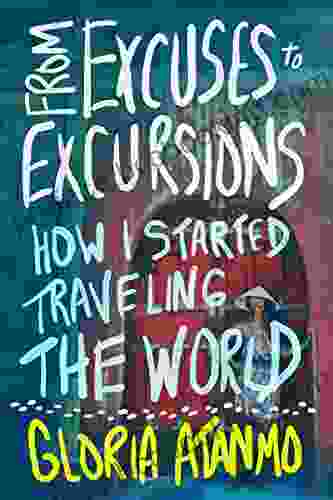 From Excuses To Excursions: How I Started Traveling The World