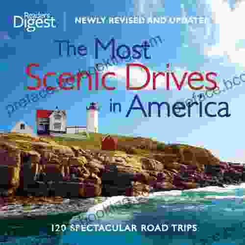 The Most Scenic Drives In America Newly Revised And Updated: 120 Spectacular Road Trips