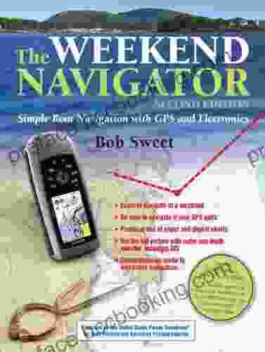 The Weekend Navigator 2nd Edition: Simple Boat Navigation With GPS And Electronics