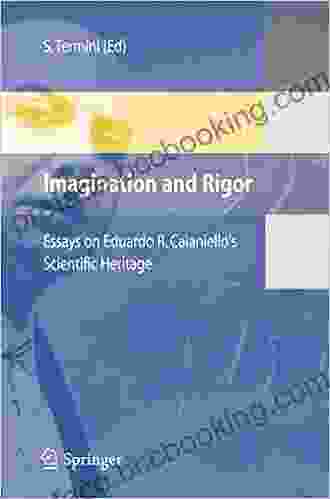 Imagination And Rigor: Essays On Eduardo R Caianiello S Scientific Heritage
