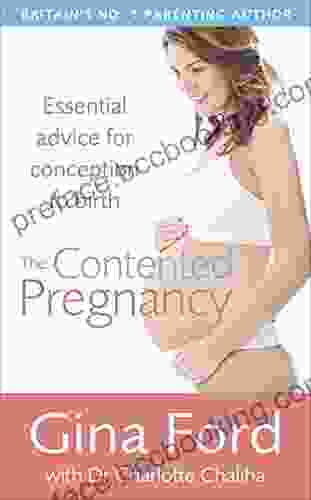 The Contented Pregnancy: Essential Advice From Conception To Birth