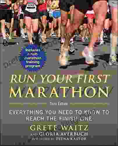 Run Your First Marathon: Everything You Need To Know To Reach The Finish Line