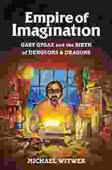 Empire Of Imagination: Gary Gygax And The Birth Of Dungeons Dragons