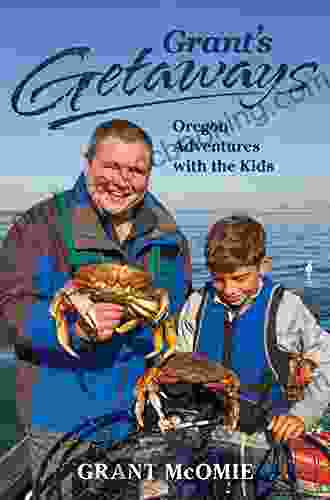Grant S Getaways: Oregon Adventures With The Kids