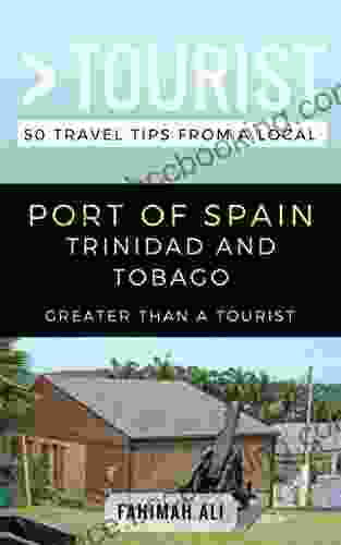 Greater Than A Tourist Port Of Spain Trinidad And Tobago: 50 Travel Tips From A Local (Greater Than A Tourist Caribbean 13)