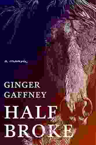 Half Broke: A Memoir Ginger Gaffney
