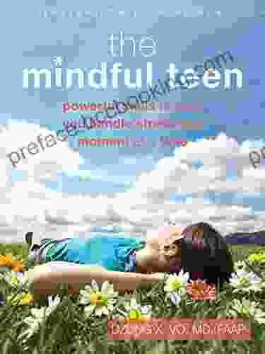 The Mindful Teen: Powerful Skills To Help You Handle Stress One Moment At A Time (The Instant Help Solutions Series)