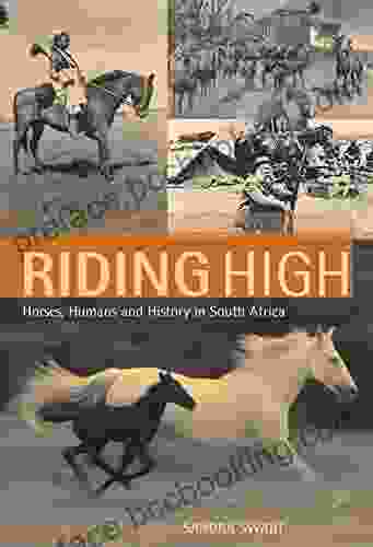 Riding High: Horses Humans And History In South Africa
