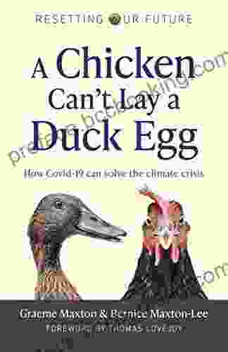 A Chicken Can T Lay A Duck Egg: How Covid 19 Can Solve The Climate Crisis (Resetting Our Future 1)