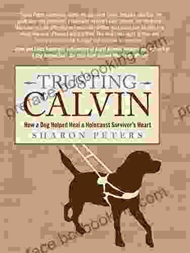 Trusting Calvin: How A Dog Helped Heal A Holocaust Survivor S Heart
