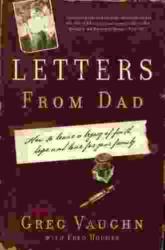 Letters From Dad: How To Leave A Legacy Of Faith Hope And Love For Your Family