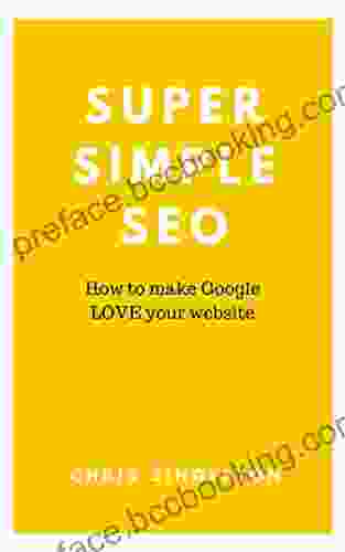 Super Simple SEO: How To Make Google LOVE Your Website