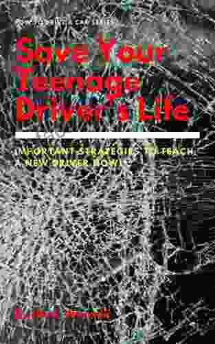 Save Your Teenage Driver S Life: Important Strategies To Teach A New Driver Now (Learn To Drive 3)