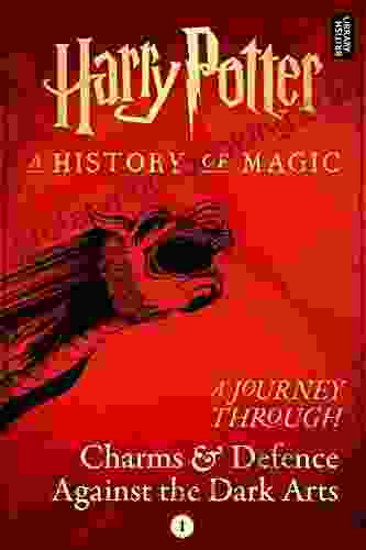 A Journey Through Charms And Defence Against The Dark Arts (Harry Potter: A Journey Through 1)