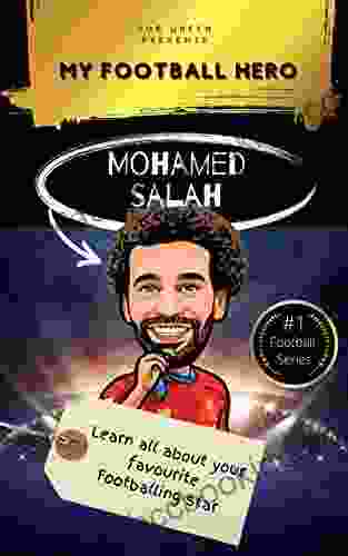 My Football Hero: Mohamed Salah Biography For Kids Aged 8 14: Learn All About Your Favourite Footballing Star (My Football Hero Football Biographies For Kids)