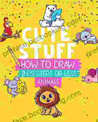 Learn To Draw Cute Stuff Animals: In 5 Steps Or Less Perfect For All Ages