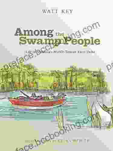 Among The Swamp People: Life In Alabama S Mobile Tensaw River Delta