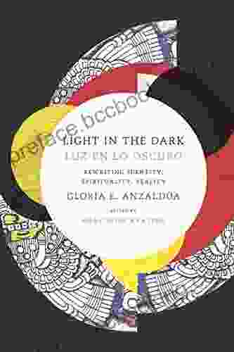 Light In The Dark/Luz En Lo Oscuro: Rewriting Identity Spirituality Reality (Latin America Otherwise)