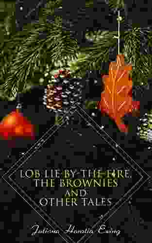 Lob Lie By The Fire The Brownies And Other Tales: Children S Christmas Stories
