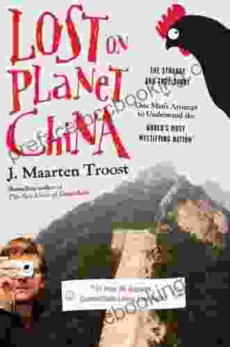 Lost On Planet China: The Strange And True Story Of One Man S Attempt To Understand The World S Most Mystifying Nation Or How He Became Comfortable Eating Live Squid