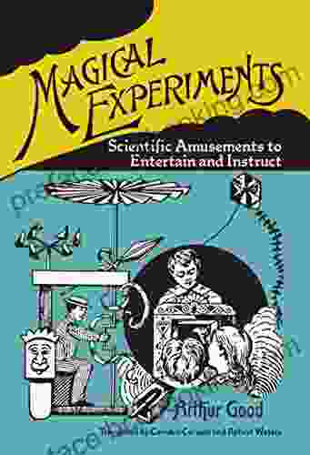 Magical Experiments: Scientific Amusements To Entertain And Instruct