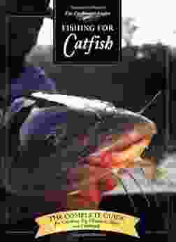 Fishing For Catfish: The Complete Guide For Catching Big Channells Blues And Faltheads (Freshwater Angler)