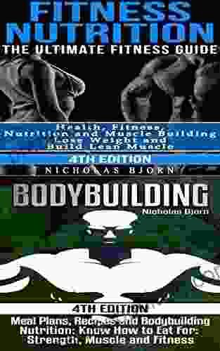Fitness Nutrition Bodybuilding: Fitness Nutrition: The Ultimate Fitness Guide Bodybuilding: Meal Plans Recipes And Bodybuilding Nutrition
