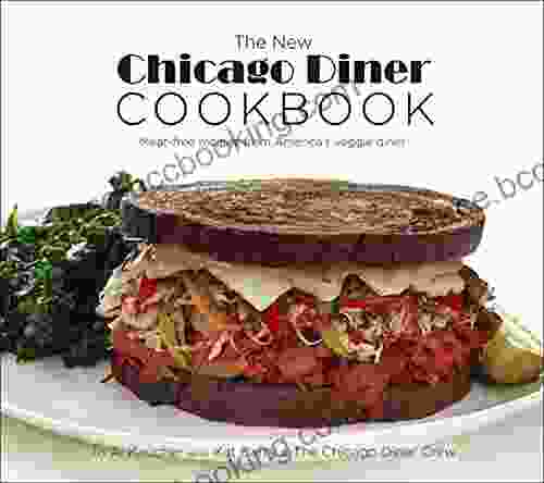 The New Chicago Diner Cookbook: Meat Free Recipes From America S Veggie Diner