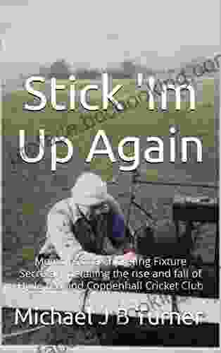 Stick Im Up Again: Memoirs Of A Cricketing Fixture Secretary Detailing The Rise And Fall Of Hyde Lea And Coppenhall Cricket Club