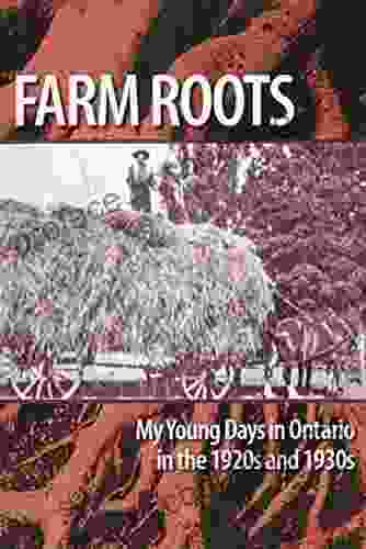 Farm Roots: My Young Days In Ontario In The 1920s And 1930s