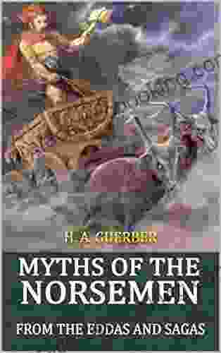 Myths Of The Norsemen From The Eddas And Sagas: Complete With Original Illustrations