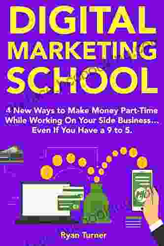 Digital Marketing School (2024): 4 New Ways To Make Money Part Time While Working On Your Side Business Even If You Have A 9 To 5