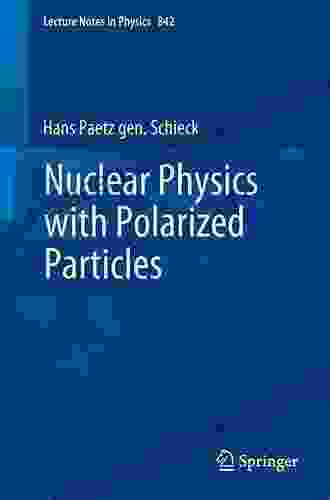 Nuclear Physics With Polarized Particles (Lecture Notes In Physics 842)