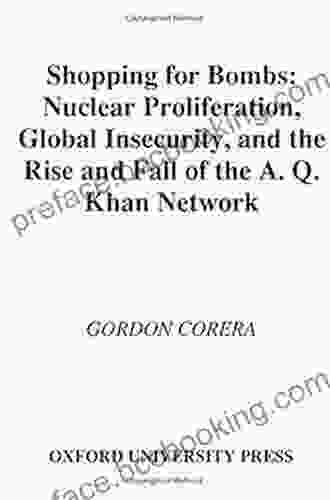 Shopping For Bombs: Nuclear Proliferation Global Insecurity And The Rise And Fall Of The A Q Khan Network