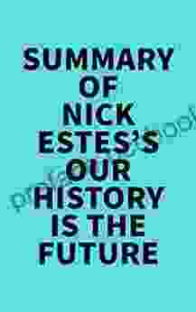 Summary Of Nick Estes S Our History Is The Future