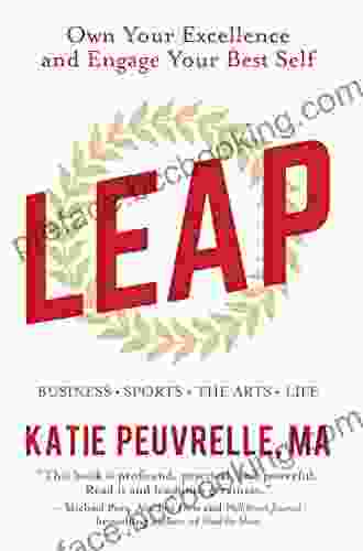 Leap: Own Your Excellence And Engage Your Best Self In Business Sports The Arts Life