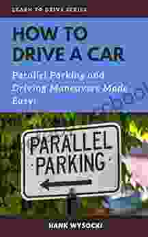 How To Drive A Car: Parallel Parking And Driving Maneuvers Made Easy (Learn To Drive 3)