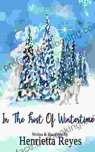 In The Frost Of Wintertime A Story Of Winter Magic Frost Snow And Christmas: Cute Holiday Story For Kids Told In A Picture For Children 2 8 With Easy Text And Beautiful Winter Illustrations