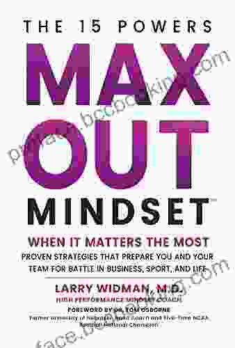 Max Out Mindset: Proven Strategies That Prepare You And Your Team For Battle In Business Sport And Life