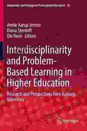 Interdisciplinarity And Problem Based Learning In Higher Education: Research And Perspectives From Aalborg University (Innovation And Change In Professional Education 18)