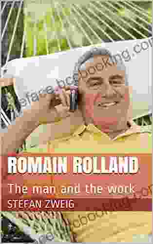 Romain Rolland: The Man And The Work