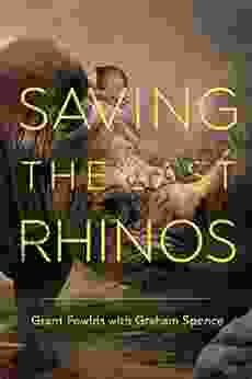 Saving The Last Rhinos Graham Spence