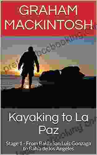 Kayaking To La Paz: Stage 1 From Bahia San Luis Gonzaga To Bahia De Los Angeles